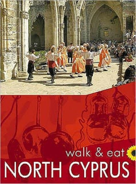 Walk & Eat North Cyprus : Walks, restaurants and recipes, Paperback / softback Book