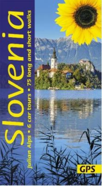 Slovenia and the Julian Alps Sunflower Guide : 75 long and short walks with detailed maps and GPS; 6 car tours with pull-out map, Paperback / softback Book