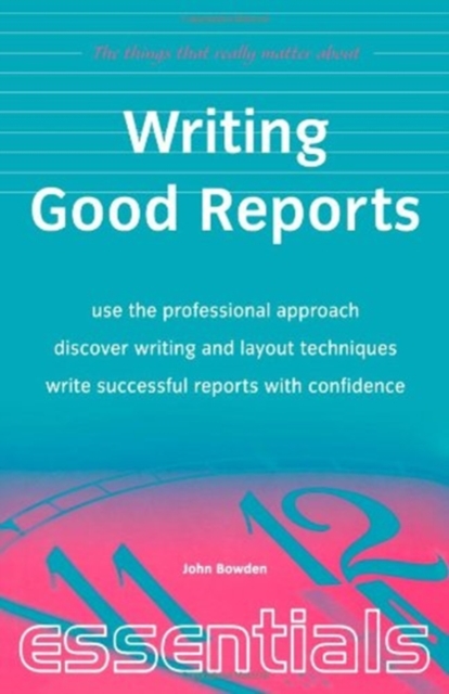 Writing Good Reports : Use the Professional Approach, Discover Writing and Layout Techniques, Write Successful Reports with Confidence, Paperback / softback Book