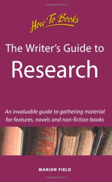 Writer's Guide to Research : An Invaluable Guide to Gathering Materials for Features, Novels and Non-Fiction Books, Paperback / softback Book