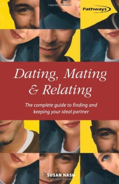 Dating, Mating and Relating : The Complete Guide to Finding and Keeping Your Ideal Partner, Paperback / softback Book