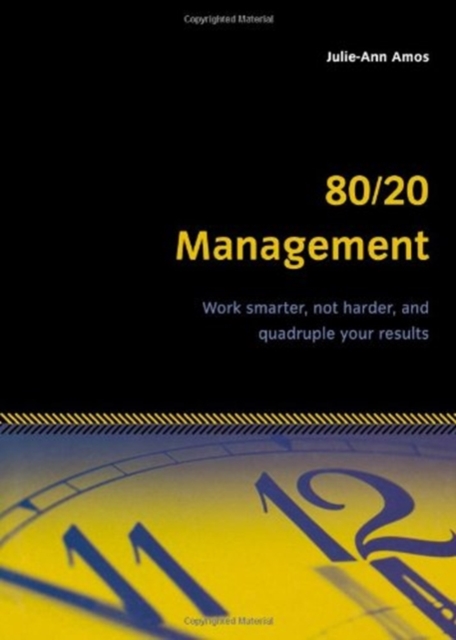80/20 Management : Work Smarter, Not Harder and Quadruple Your Results, Paperback / softback Book