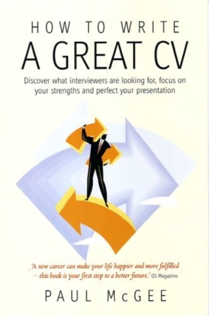 How To Write A Great CV, 2nd Edition : Discover What Interviewers are Looking for, Focus on Your Strengths and Perfect Your Presentation, Paperback / softback Book
