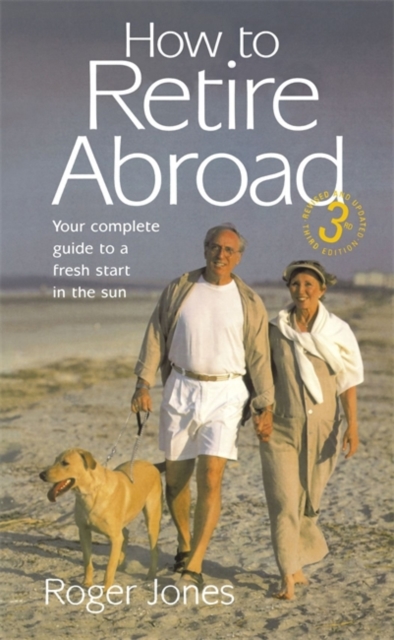 How To Retire Abroad 3rd Edition : Your Complete Guide to a Fresh Start in the Sun, Paperback / softback Book