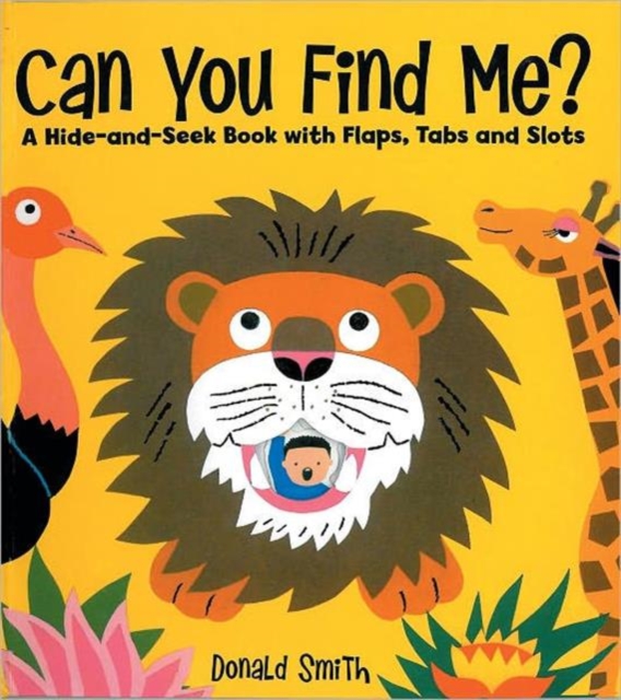 Can You Find Me? : A Hide and Seek Book with Flaps, Tabs and Slots, Hardback Book