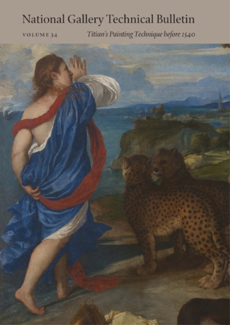 National Gallery Technical Bulletin : Volume 34, Titian's Painting Technique before 1540, Paperback / softback Book