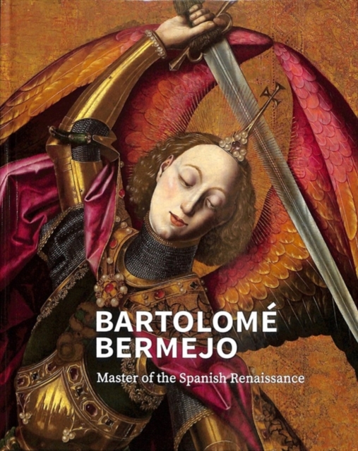 Bartolome Bermejo : Master of the Spanish Renaissance, Hardback Book