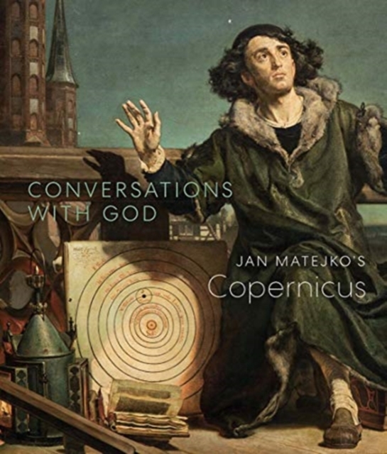 Conversations with God: Jan Matejko's Copernicus, Paperback / softback Book