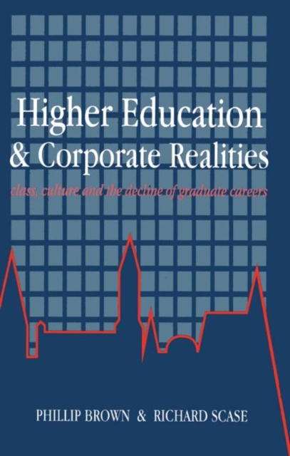 Higher Education And Corporate Realities : Class, Culture And The Decline Of Graduate Careers, Paperback / softback Book