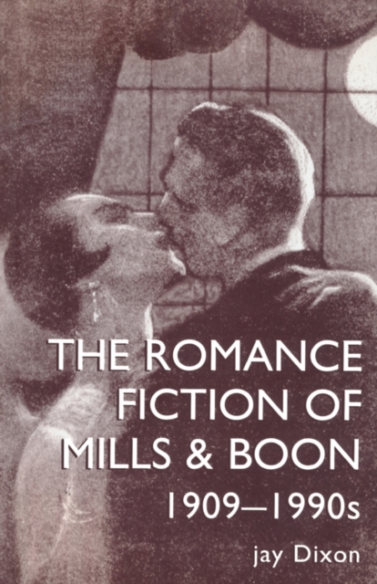 The Romantic Fiction Of Mills & Boon, 1909-1995, Paperback / softback Book