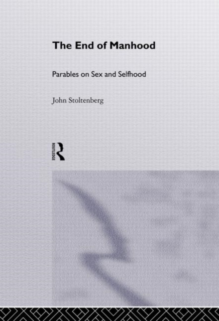 The End of Manhood : Parables on Sex and Selfhood, Hardback Book
