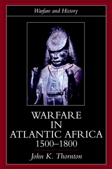 Warfare in Atlantic Africa, 1500-1800, Paperback / softback Book