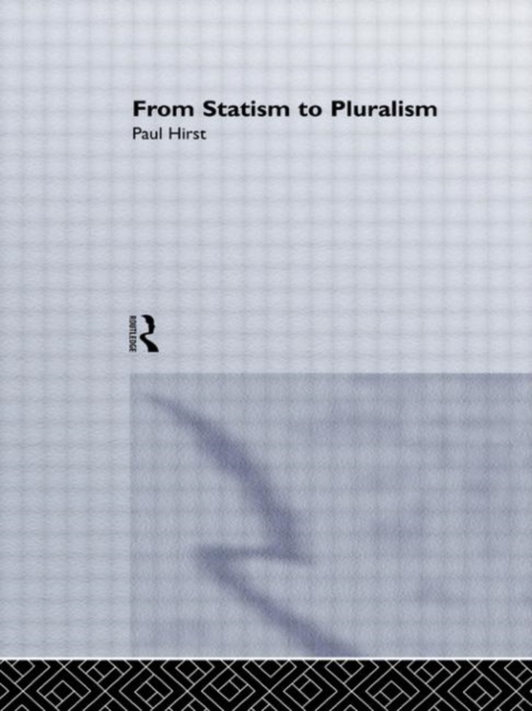 From Statism To Pluralism : Democracy, Civil Society And Global Politics, Hardback Book