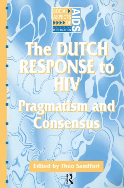 The Dutch Response To HIV : Pragmatism and Consensus, Paperback / softback Book