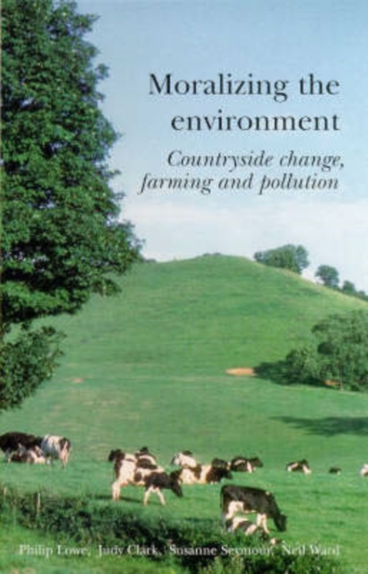 Moralizing The Environment : Countryside change, farming and pollution, Paperback / softback Book