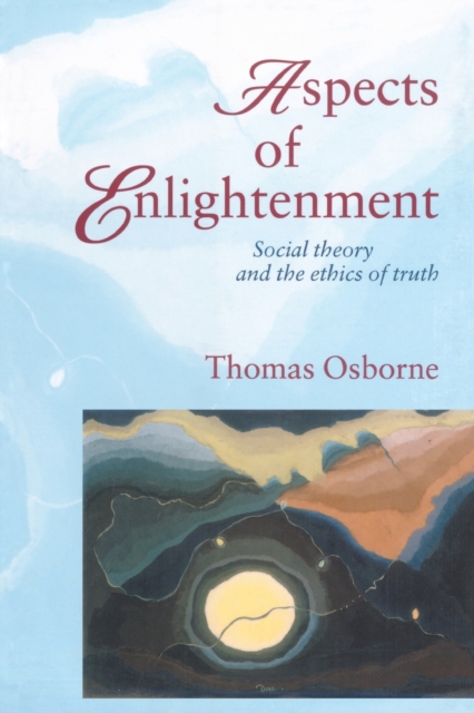 Aspects Of Enlightenment : Social Theory And The Ethics Of Truth, Paperback / softback Book