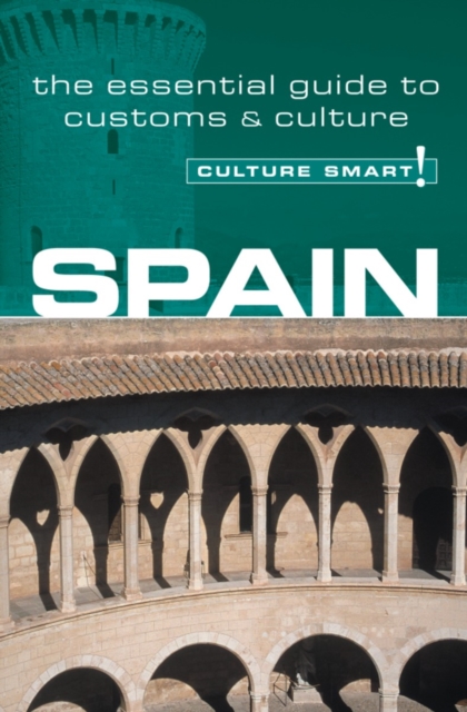 Spain - Culture Smart! : The Essential Guide to Customs and Culture, Paperback Book