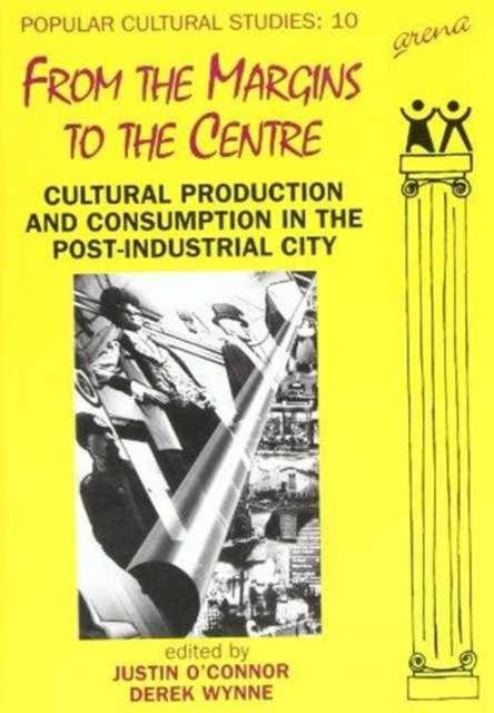 From the Margins to the Centre : Cultural Production and Consumption in the Post-Industrial City, Paperback / softback Book