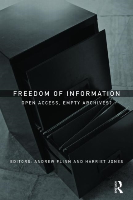 Freedom of Information : Open Access, Empty Archives?, Hardback Book