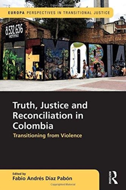 Truth, Justice and Reconciliation in Colombia : Transitioning from Violence, Hardback Book