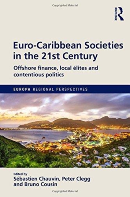 Euro-Caribbean Societies in the 21st Century : Offshore finance, local elites and contentious politics, Hardback Book