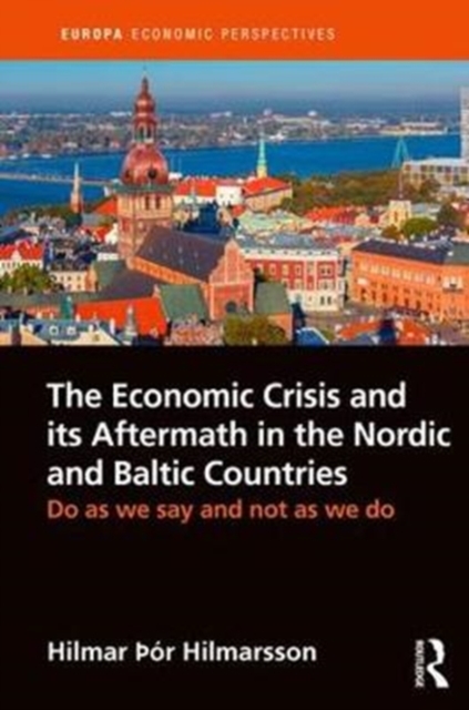 The Economic Crisis and its Aftermath in the Nordic and Baltic Countries : Do As We Say and Not As We Do, Hardback Book