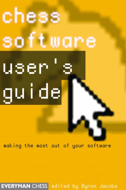 Chess Software: a User's Guide : Making the Most of Your Chess Software, Paperback / softback Book