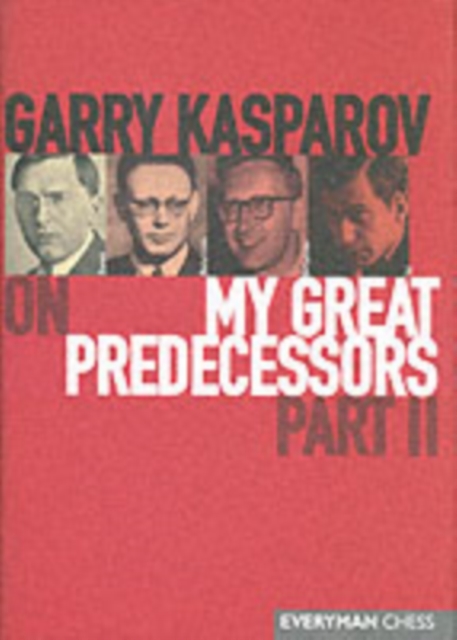 Gary Kasparov on My Great Predecessors : Pt. 2, Hardback Book