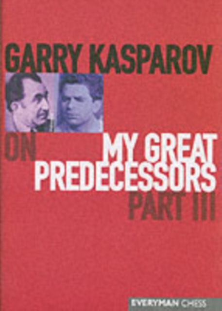 Garry Kasparov on My Great Predecessors : Pt.3, Hardback Book