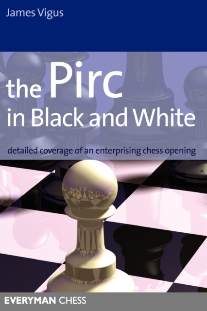 The Pirc in Black and White : Detailed Coverage of an Enterprising Chess Opening, Paperback / softback Book