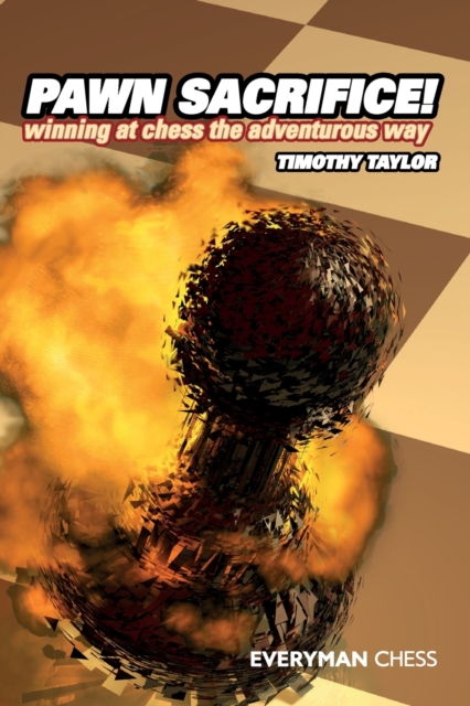 Pawn Sacrifice! : Winning at Chess the Adventurous Way, Paperback / softback Book