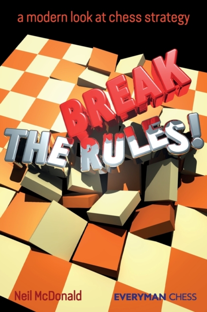 Break the Rules! : A Modern Look at Chess Strategy, Paperback / softback Book