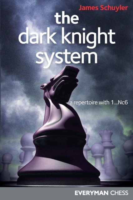 The Dark Knight System : A Repertoire with 1...Nc6, Paperback / softback Book