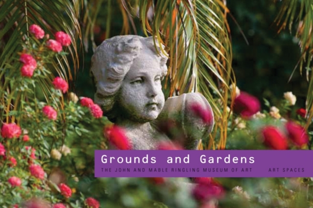 Grounds and Gardens : The John and Mable Ringling Museum of Art; Art Spaces, Paperback Book