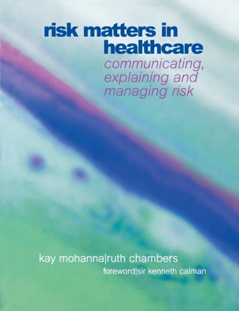 Risk Matters in Healthcare : Communicating, Explaining and Managing Risk, Paperback / softback Book
