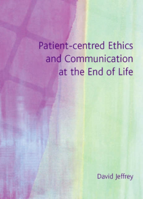 Patient-Centred Ethics and Communication at the End of Life, Paperback / softback Book