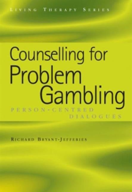 Counselling for Problem Gambling : Person-Centred Dialogues, Paperback / softback Book