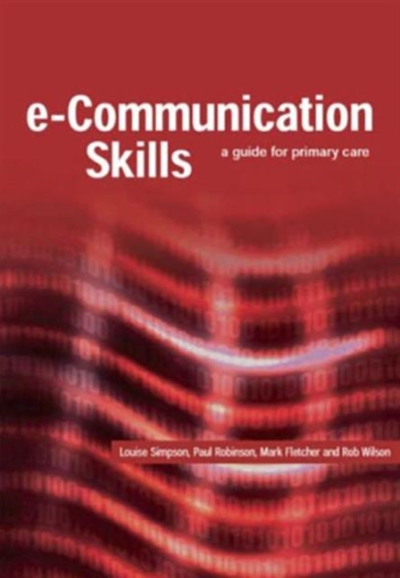 E-Communication Skills : A Guide for Primary Care, Paperback / softback Book