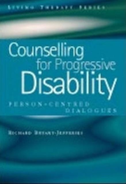 Counselling for Progressive Disability : Person-Centred Dialogues, Paperback / softback Book