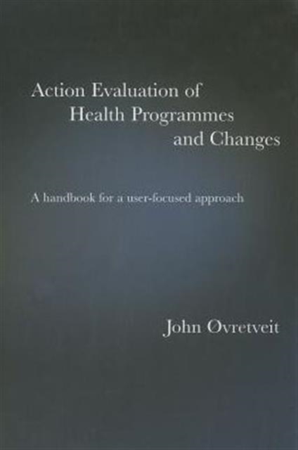Action Evaluation of Health Programmes and Changes : A Handbook for a User-Focused Approach, Paperback / softback Book