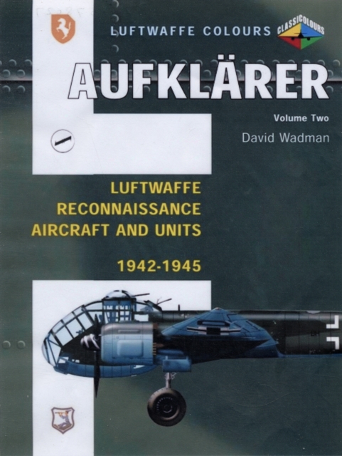 Aufklarer : Luftwaffe Reconnaissance Aircraft and Units 1942-1945 v. 2, Paperback / softback Book