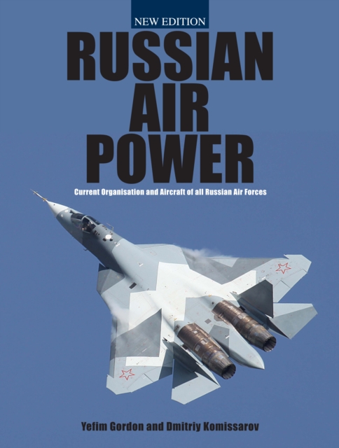 Russian Air Power : Current Organisation and Aircraft of All Russian Air Forces, Hardback Book