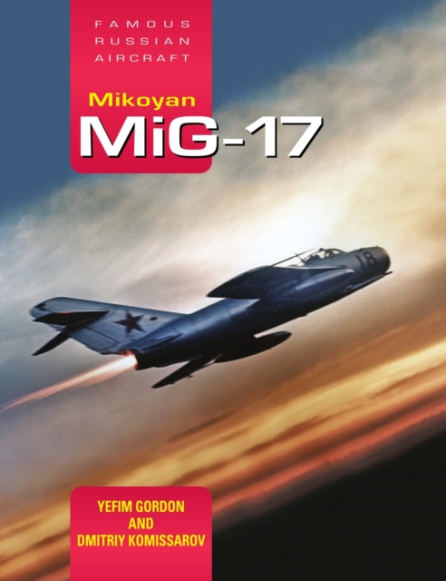 Mikoyan MiG-17 : Famous Russian Aircraft, Hardback Book