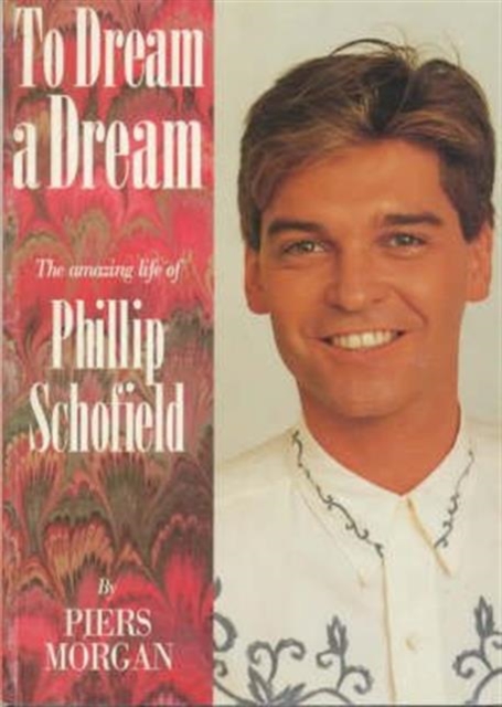 To Dream a Dream : Amazing Life of Phillip Schofield, Paperback / softback Book