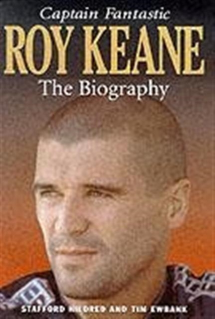 Roy Keane : Captain Fantastic, Hardback Book