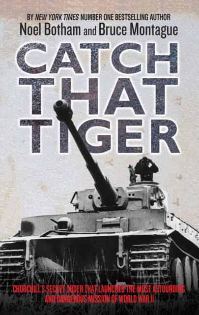 Catch That Tiger : Churchill's Secret Order That Launched the Most Astounding and Dangerous Mission of World War II, Hardback Book
