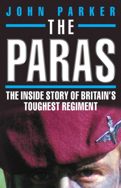 The Paras - The Inside Story of Britain's Toughest Regiment, Paperback / softback Book