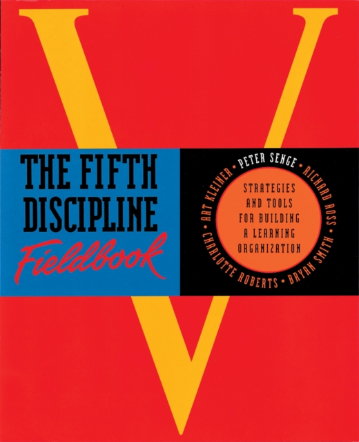 The Fifth Discipline Fieldbook : Strategies for Building a Learning Organization, Paperback / softback Book
