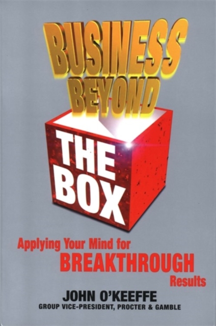 Business Beyond the Box : Applying Your Mind for Breakthrough Results, Paperback / softback Book