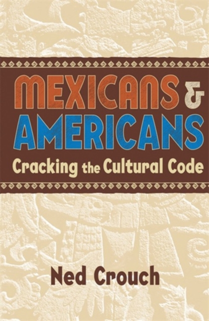 Mexicans & Americans : Cracking the Cultural Code, Paperback / softback Book